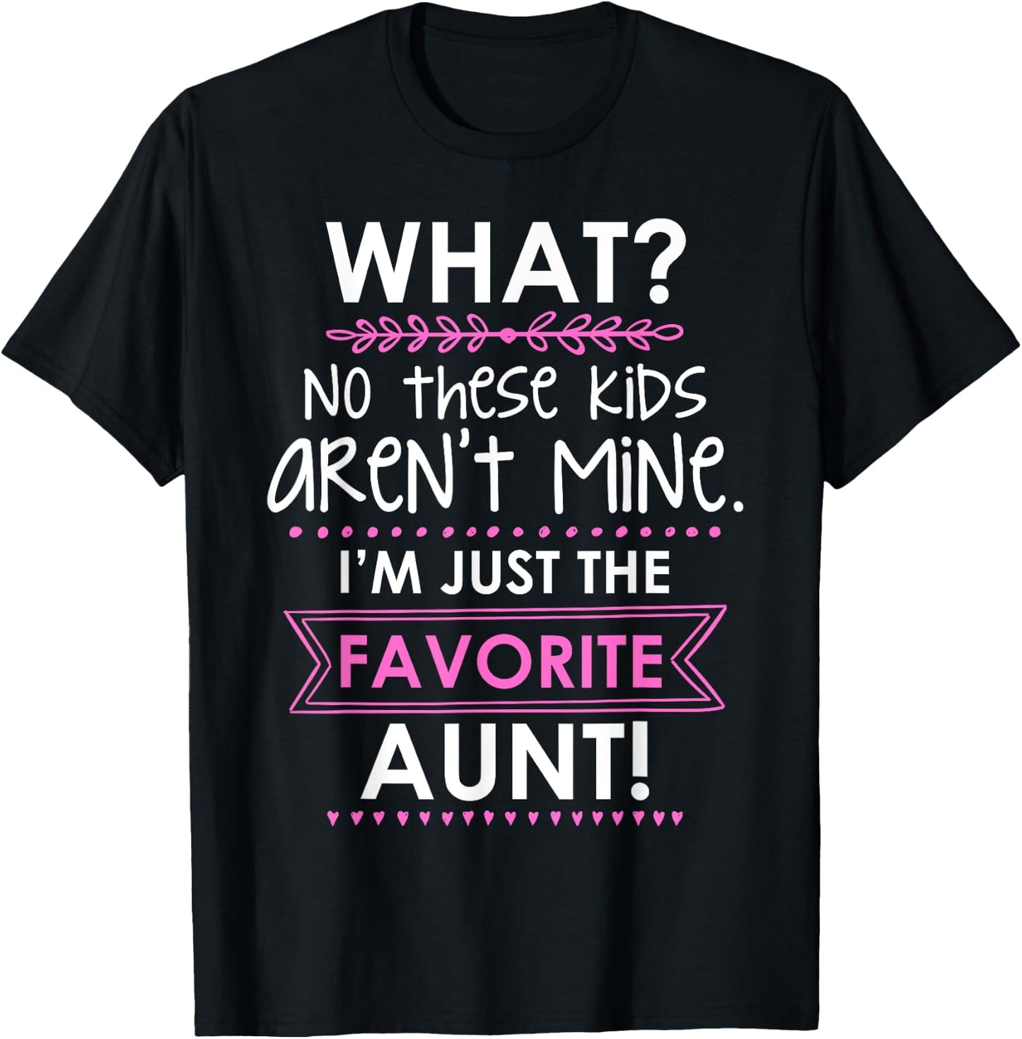 What? No These Kids Aren't Mine I'm Just The Favorite Aunt T-Shirt - T-Shirt | Black