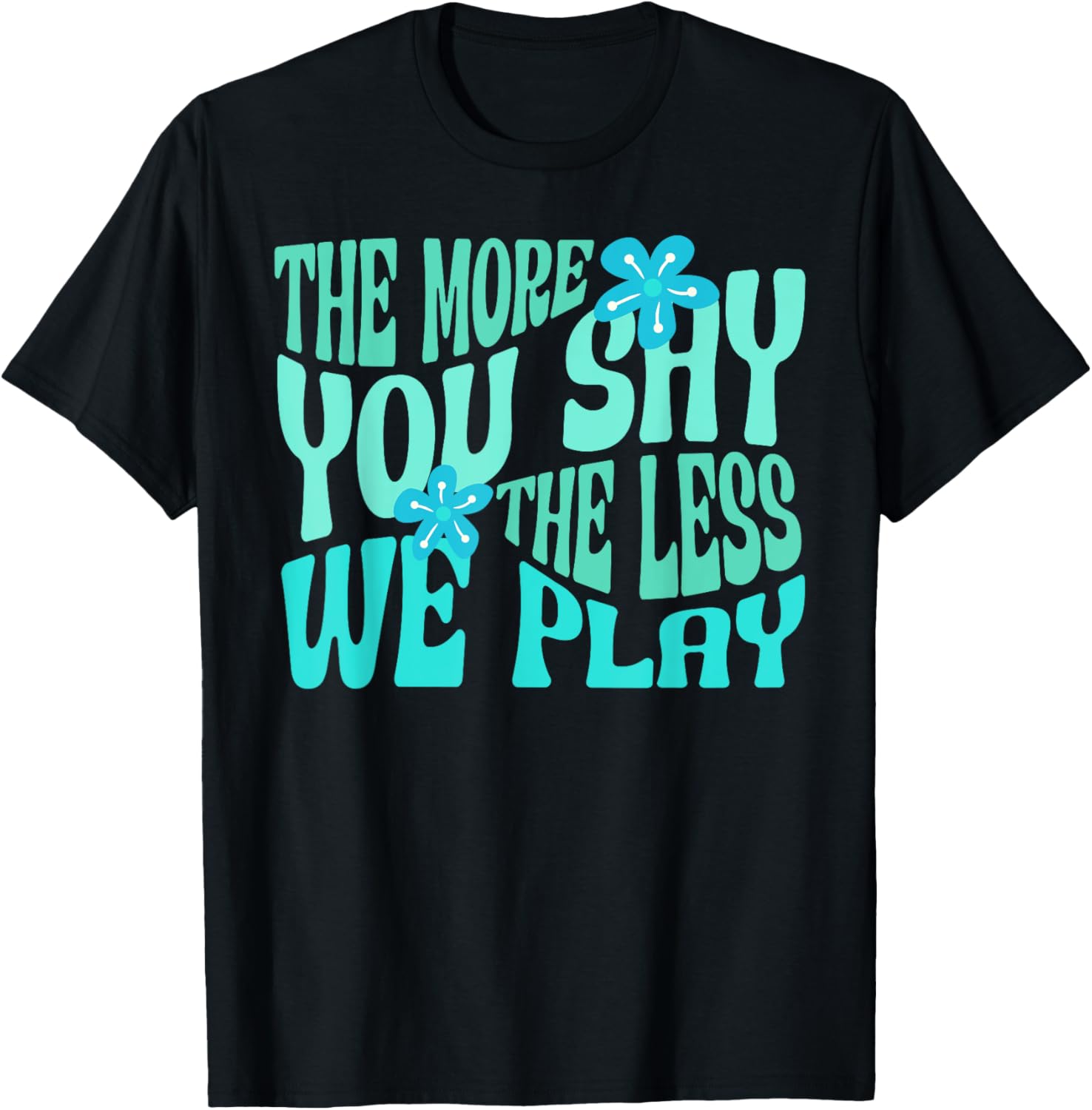 The More You Say The Less We Play PE Teacher T-Shirt - T-Shirt | Black