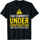 I am Under Construction Thank You For Your Patience T-Shirt - T-Shirt | Black