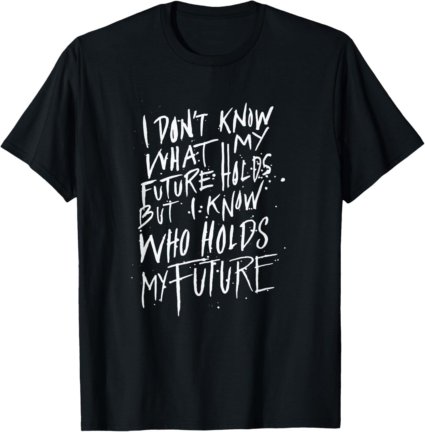 I know who holds my future - Christian Saying T-Shirt - T-Shirt | Black