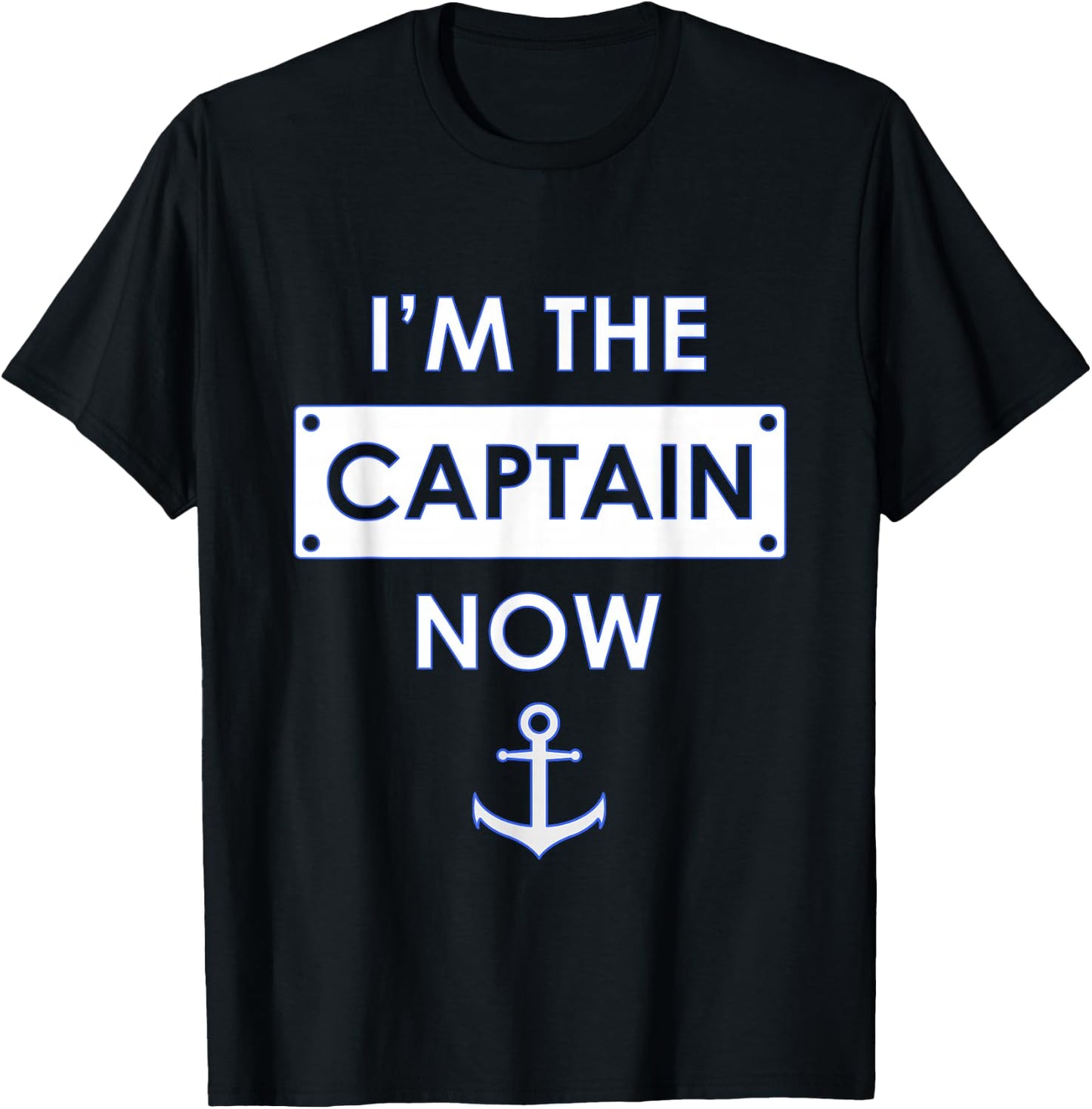 I'm the Captain Now Boating Captain T-Shirt - T-Shirt | Black