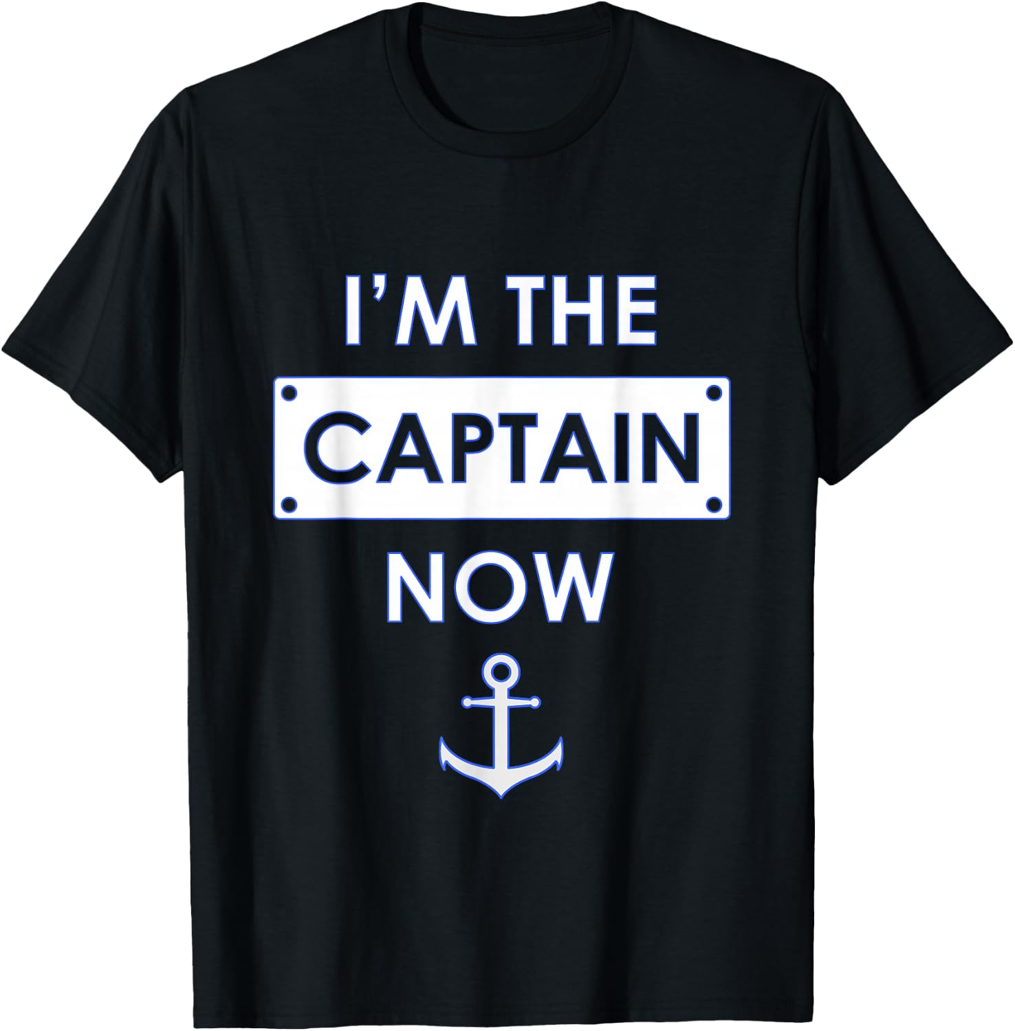 I'm the Captain Now Boating Captain T-Shirt - T-Shirt | Black