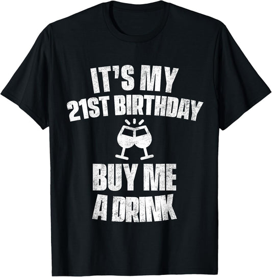 It's My 21st Birthday Buy Me A Drink T-Shirt - T-Shirt | Black