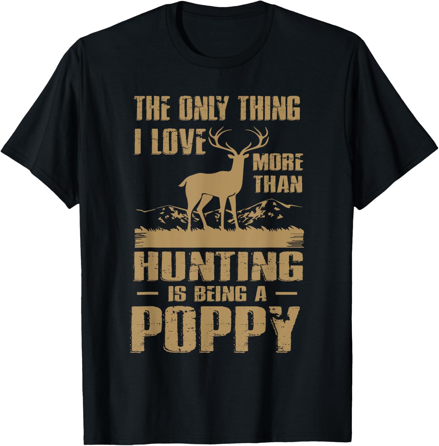The only thing I love more than hunting is being a Poppy T-Shirt - T-Shirt | Black