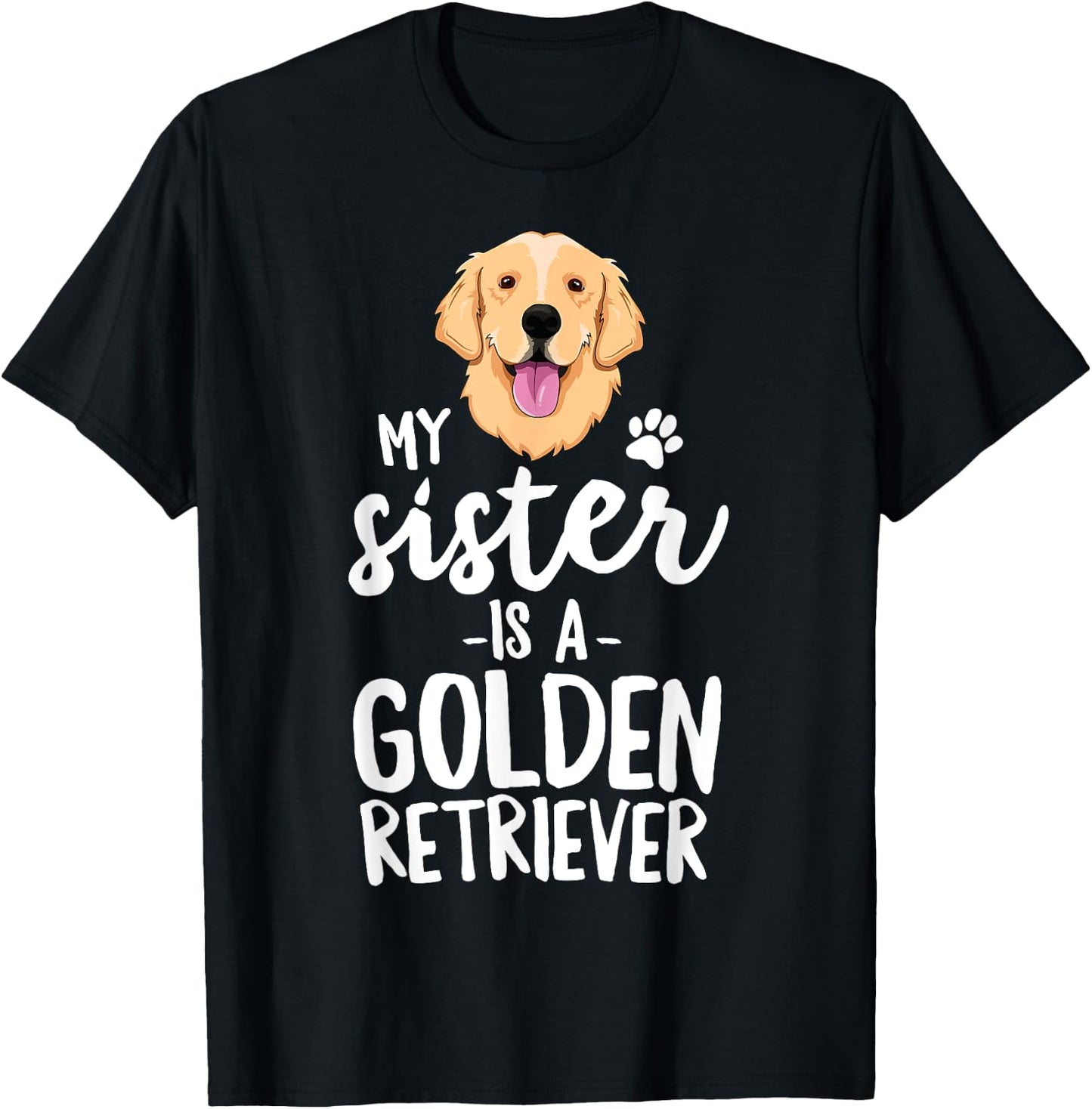 My Sister Is A Golden Retriever Dog Adopt Puppy Family Pet Men Women Girls Kids T-Shirt - T-Shirt | Black