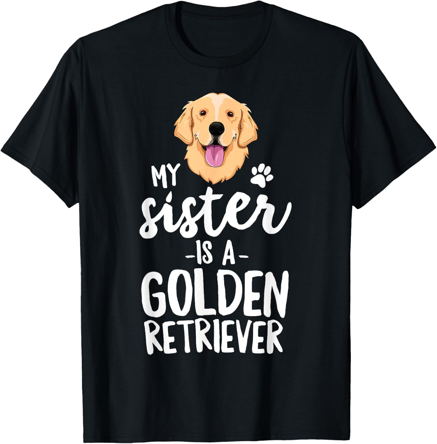 My Sister Is A Golden Retriever Dog Adopt Puppy Family Pet Men Women Girls Kids T-Shirt - T-Shirt | Black