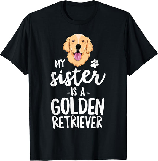 My Sister Is A Golden Retriever Dog Adopt Puppy Family Pet Men Women Girls Kids T-Shirt - T-Shirt | Black