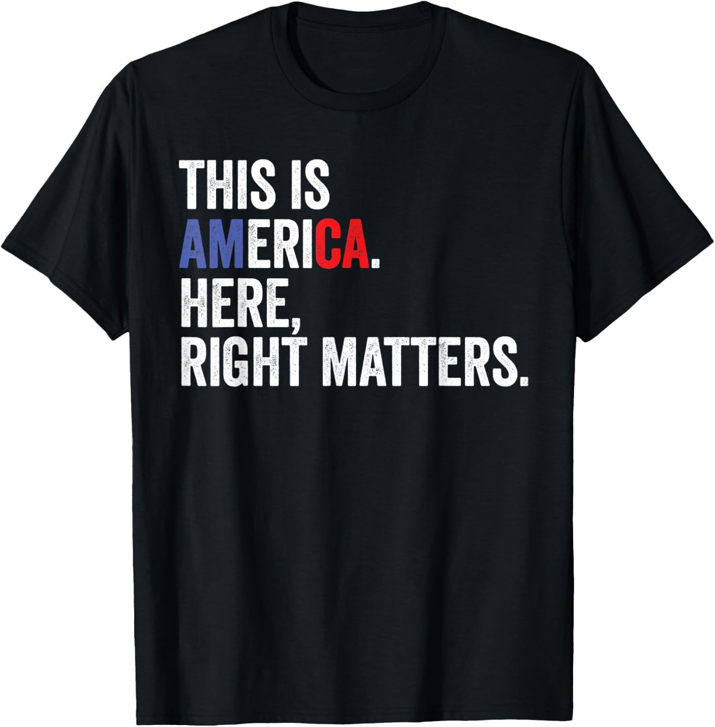 Here Right Matters USA Quote Gift T-Shirt - T-Shirt | Black
