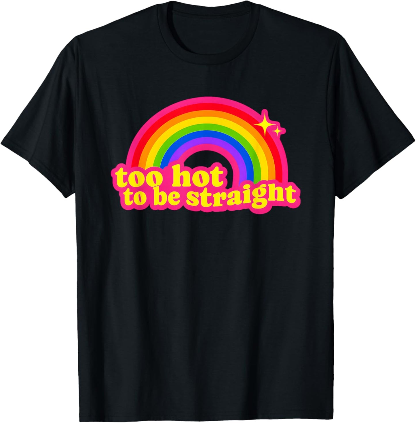 Too Hot to Be Straight Rainbow T-Shirt - T-Shirt | Black