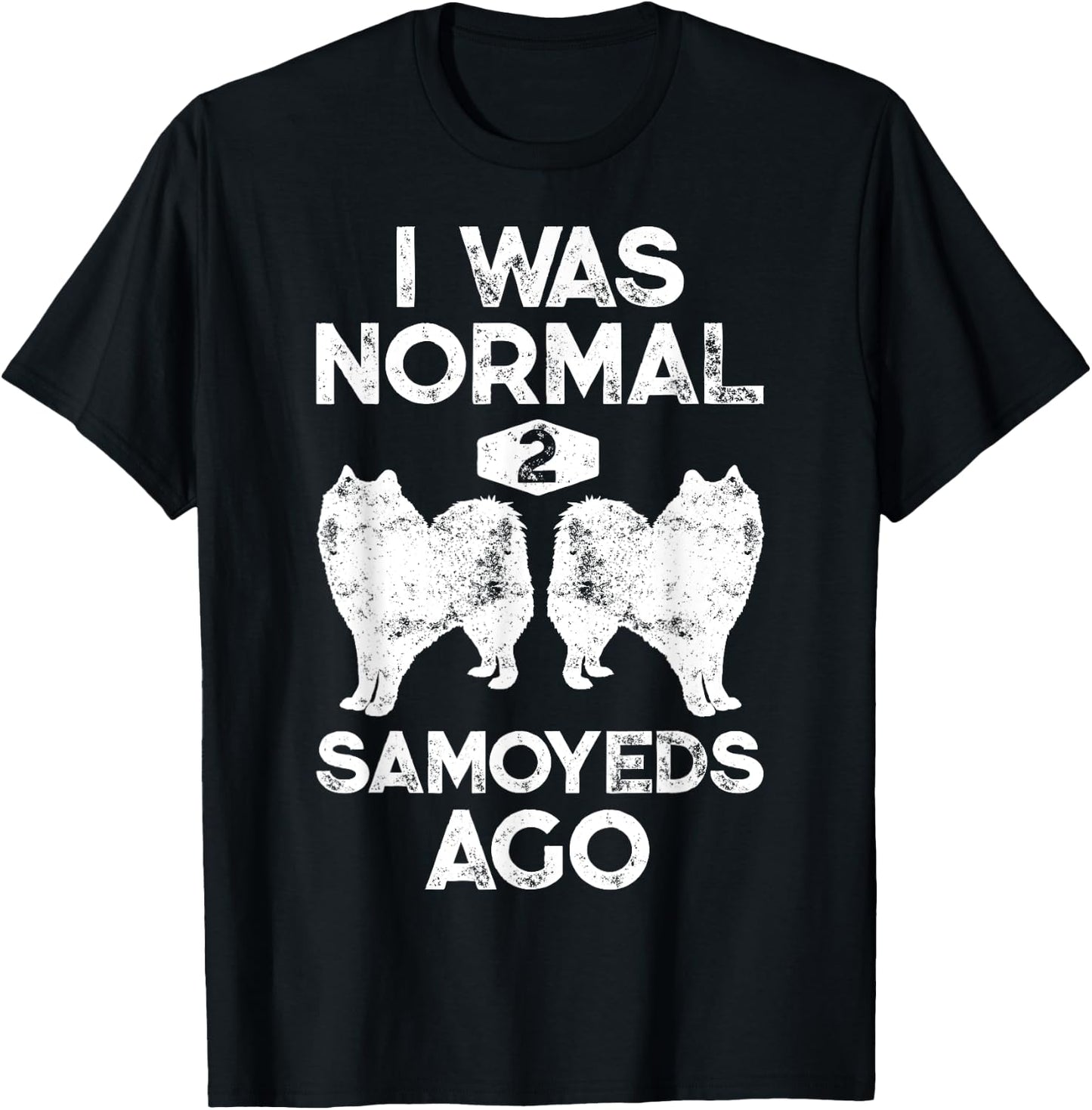 I Was Normal 2 Samoyeds Ago Funny Dog Lover Gifts Men T-Shirt - T-Shirt | Black