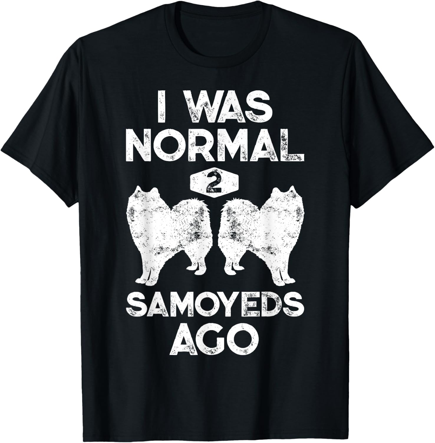 I Was Normal 2 Samoyeds Ago Funny Dog Lover Gifts Men T-Shirt - T-Shirt | Black