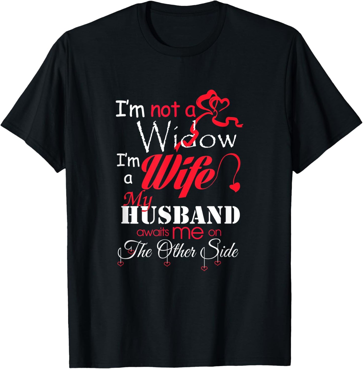 I'm Not A Widow I'm A Wife My Husband Awaits Me T-Shirt - T-Shirt | Black