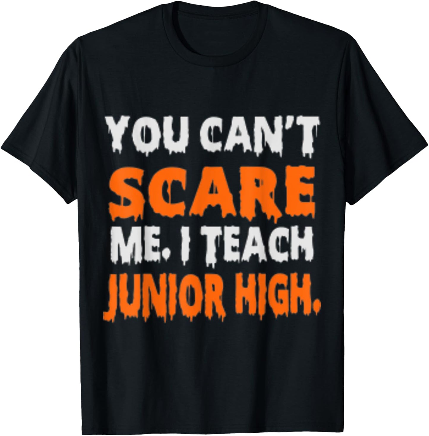 You Can't Scare Me I Teach Junior High - Funny Teacher Shirt Women T-Shirt - T-Shirt | Black