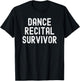 Dance Recital Survivor Brother Sister Mom Dad Funny T-Shirt - T-Shirt | Black