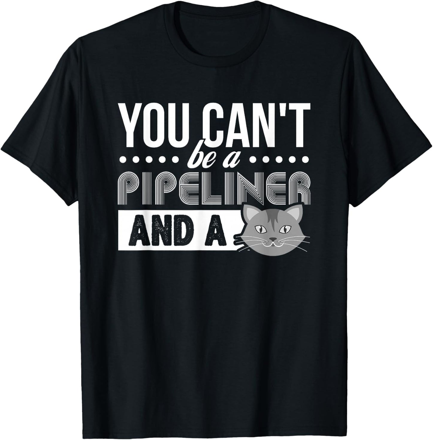 Gag Gift Cat T Shirt: Pipeliner Welder Welding Pipeline Gift T-Shirt - T-Shirt | Black