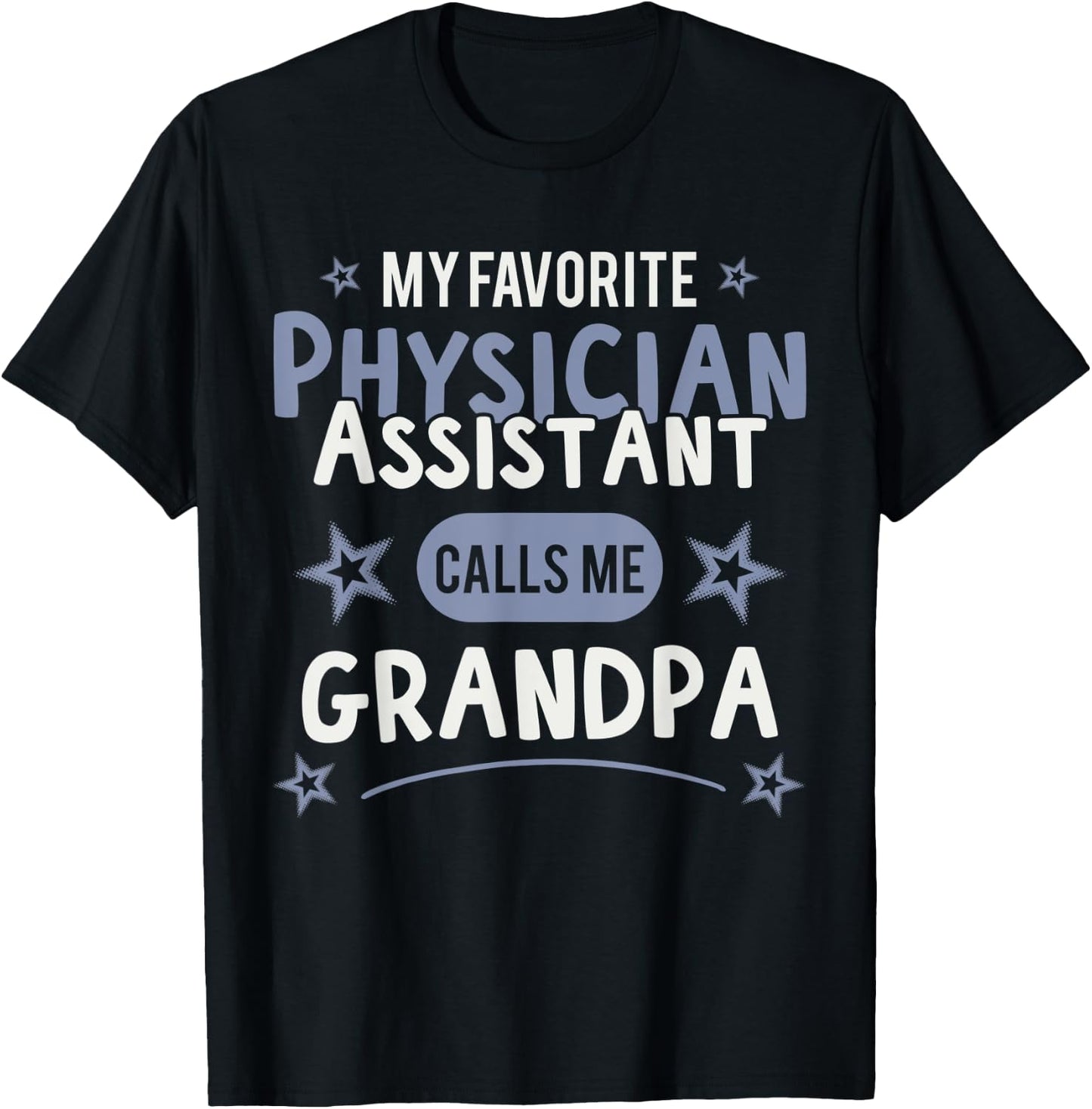 Physician Assistant- My Favorite Physician Calls Me Grandpa T-Shirt - T-Shirt | Black