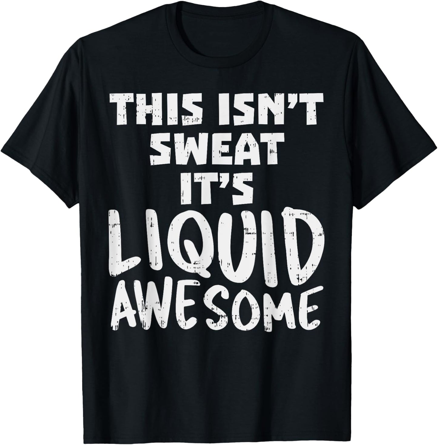 This Isnt Sweat Its Liquid Awesome Funny Workout Gym Muscle T-Shirt - T-Shirt | Black
