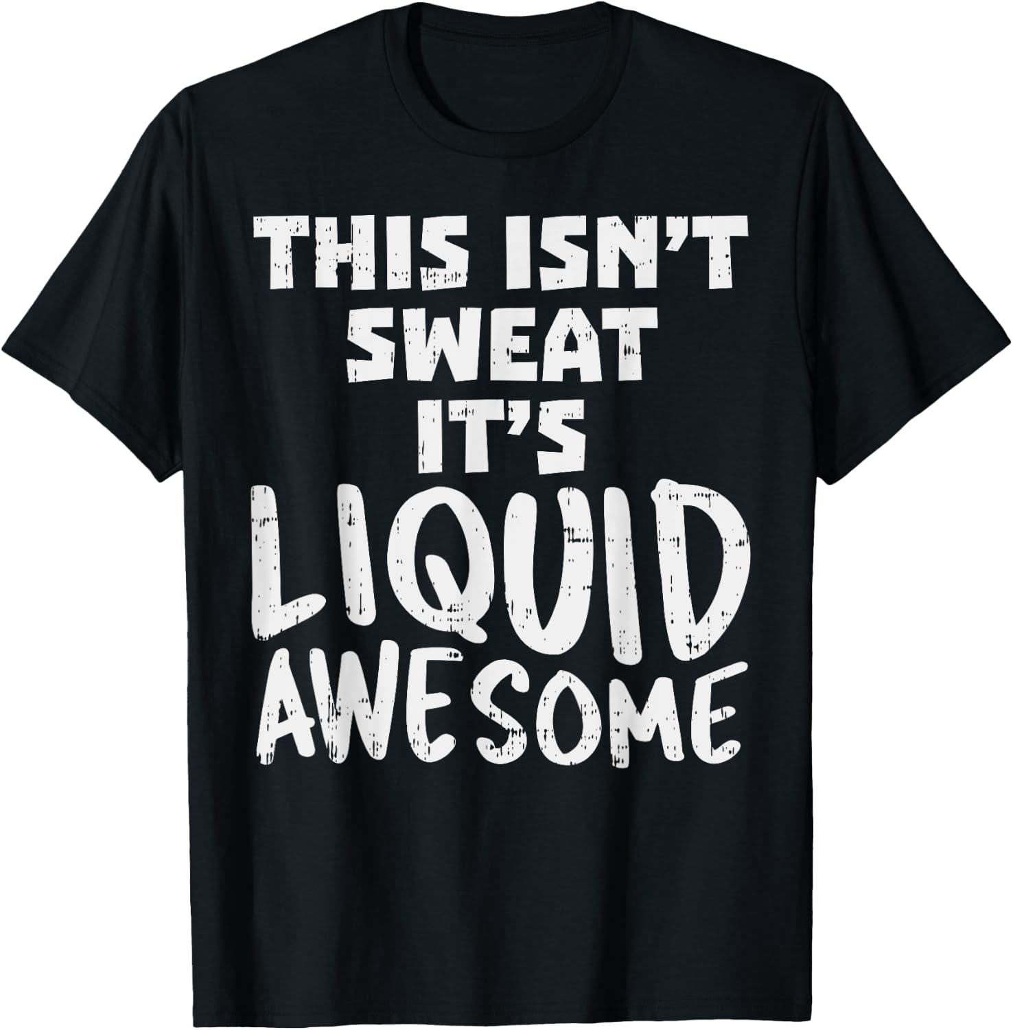 This Isnt Sweat Its Liquid Awesome Funny Workout Gym Muscle T-Shirt - T-Shirt | Black
