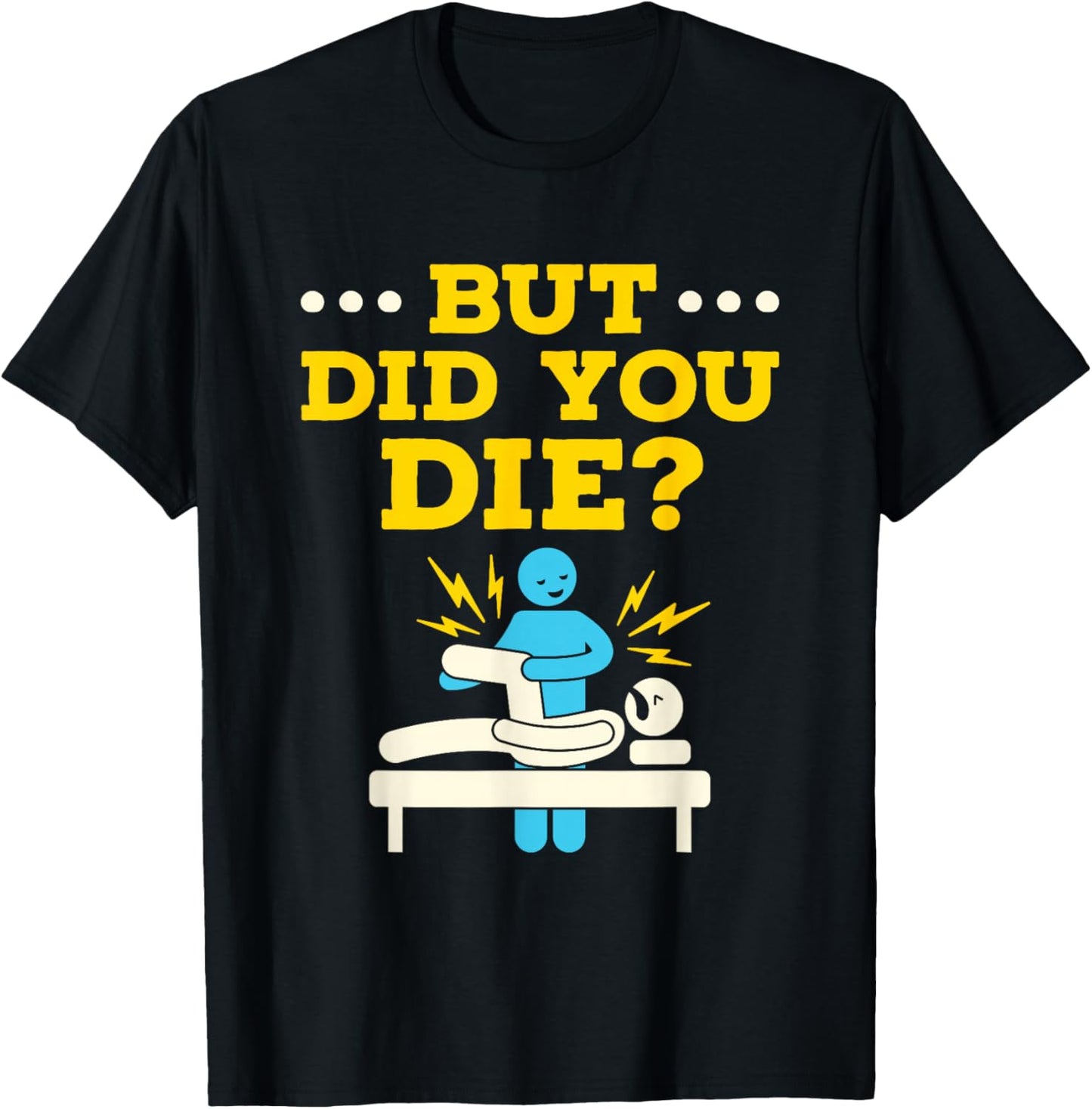 Funny Physical Therapy Therapist Humor But Did You Die T-Shirt - T-Shirt | Black