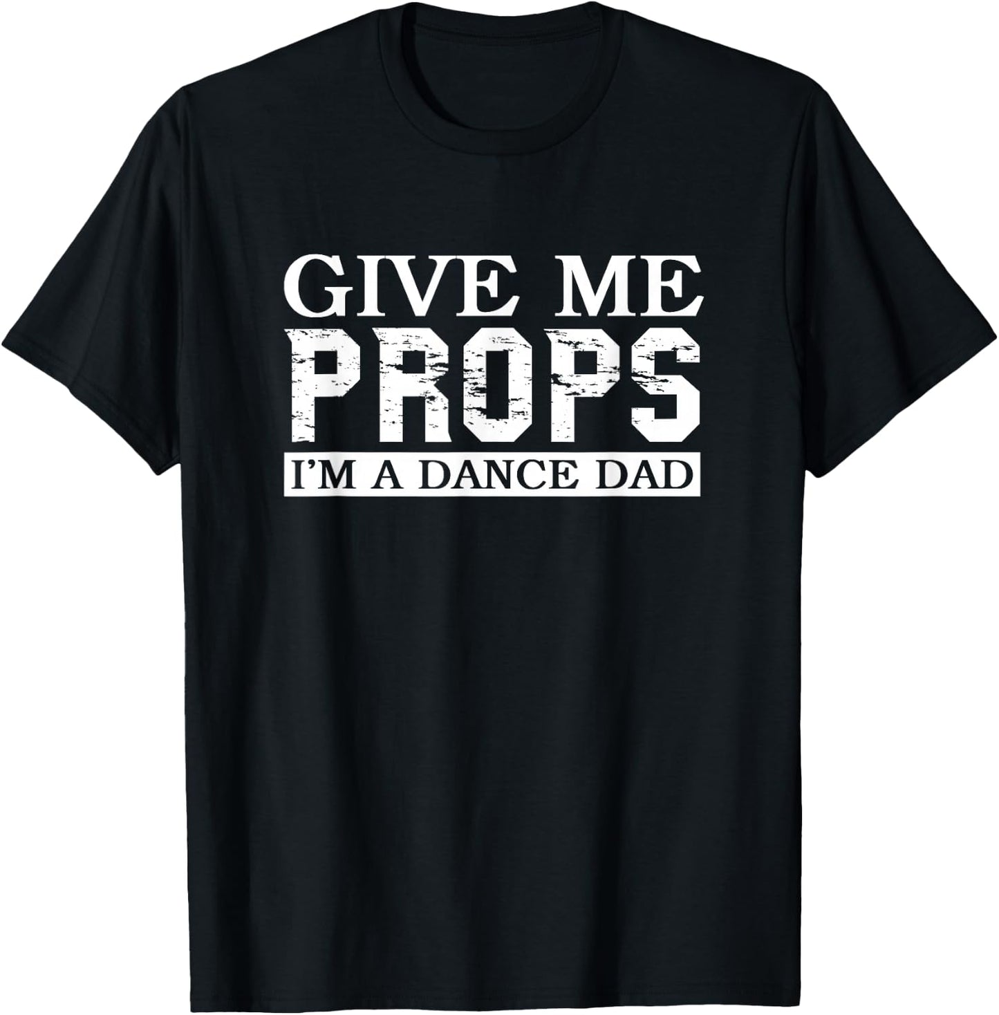 Dance Mom Dance Dad Give Me Props T-Shirt - T-Shirt | Black