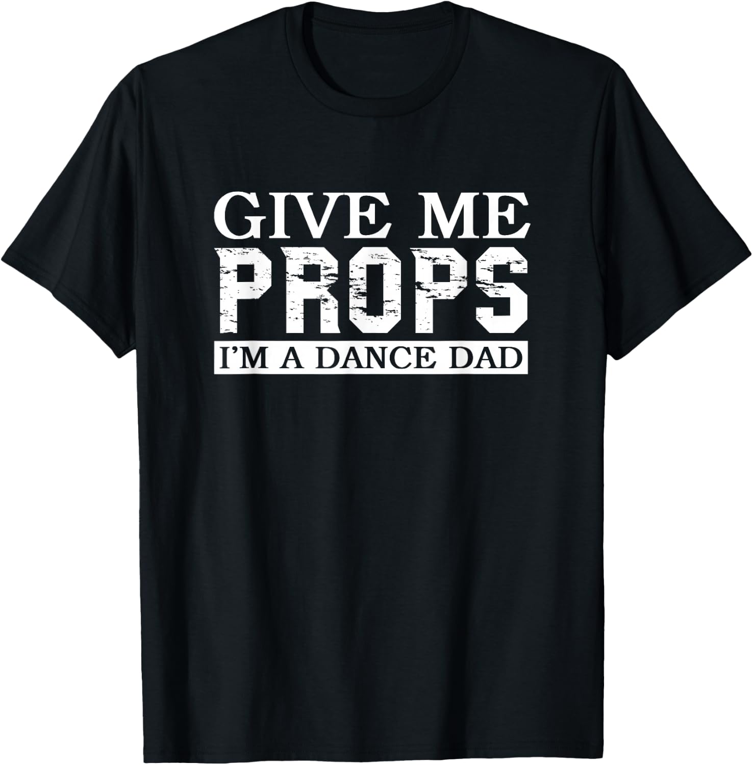 Dance Mom Dance Dad Give Me Props T-Shirt - T-Shirt | Black