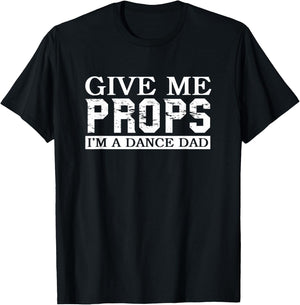 Dance Mom Dance Dad Give Me Props T-Shirt - T-Shirt | Black