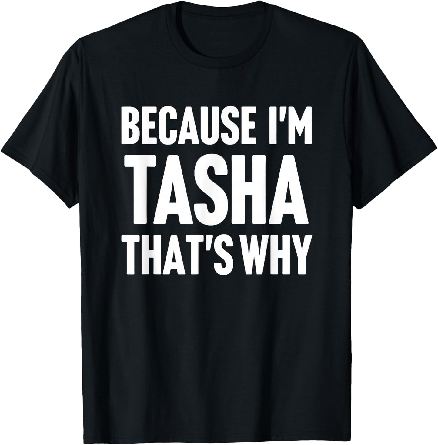 Because I'm Tasha That's Why Am Personalized Name T-Shirt - T-Shirt | Black