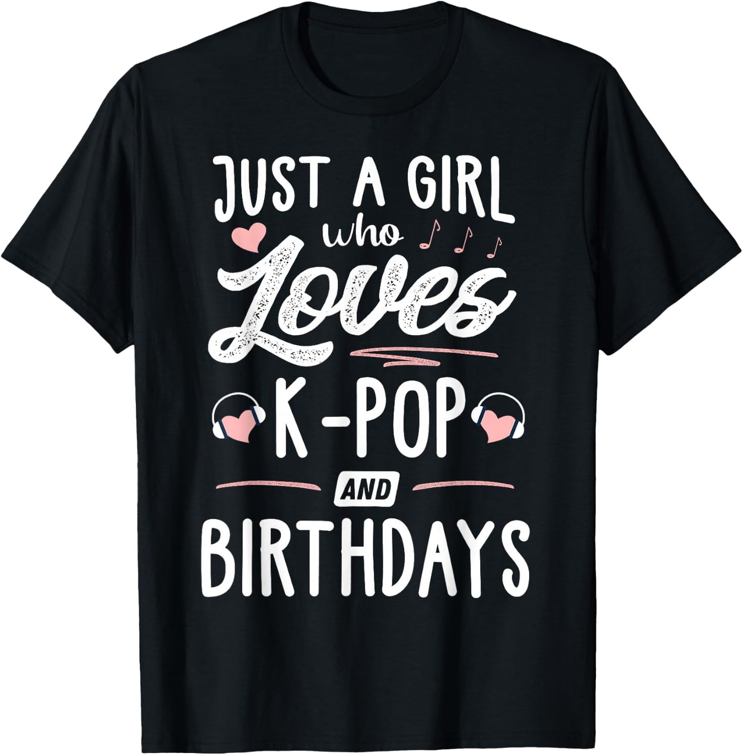 Just A Girl Who Loves K-Pop And Birthdays Gift Women T-Shirt - T-Shirt | Black