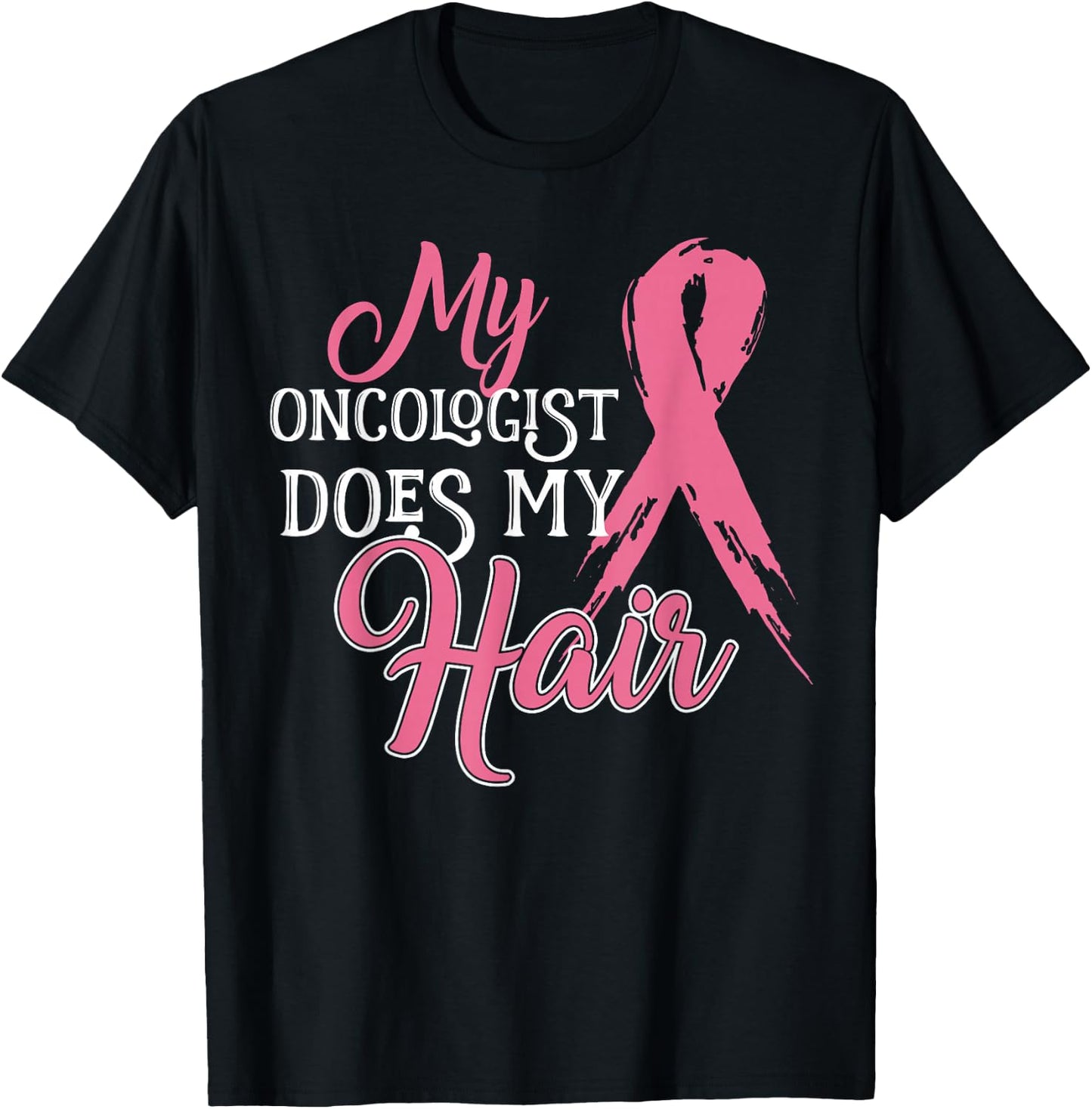 Oncologist Shirt My Oncologist Does My Hair Breast Cancer T-Shirt - T-Shirt | Black