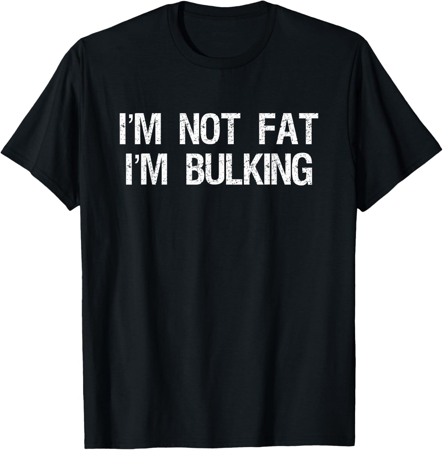 I'm Not Fat I'm Bulking Funny Cheat Day Workout Gym T-Shirt - T-Shirt | Black