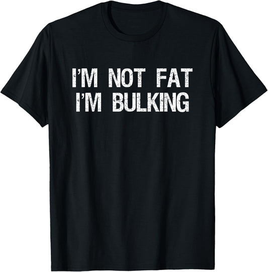 I'm Not Fat I'm Bulking Funny Cheat Day Workout Gym T-Shirt - T-Shirt | Black