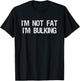 I'm Not Fat I'm Bulking Funny Cheat Day Workout Gym T-Shirt - T-Shirt | Black