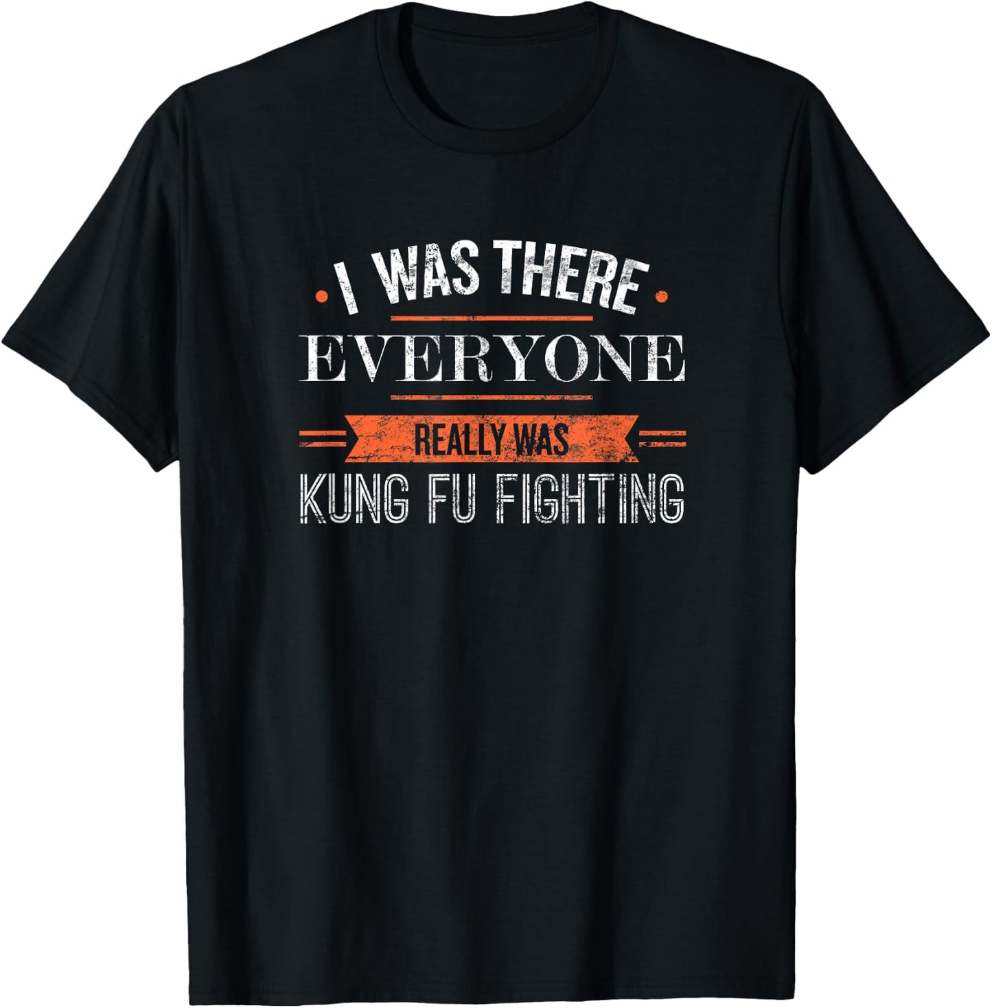 I was There Everyone Really was Kung Fu Fighting T-Shirt - T-Shirt | Black