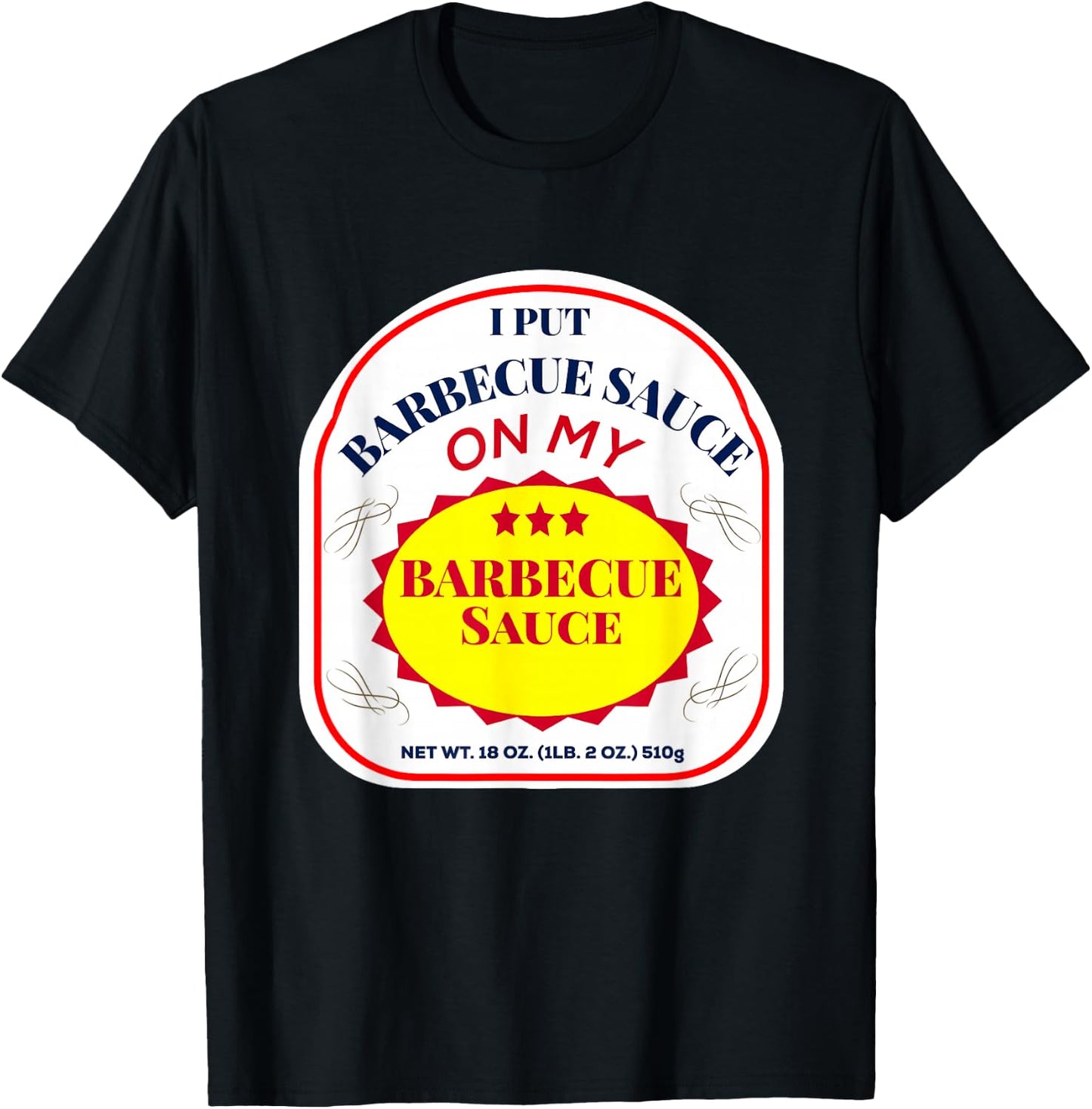 I Put Barbecue Sauce on My Barbecue Sauce T-Shirt - T-Shirt | Black
