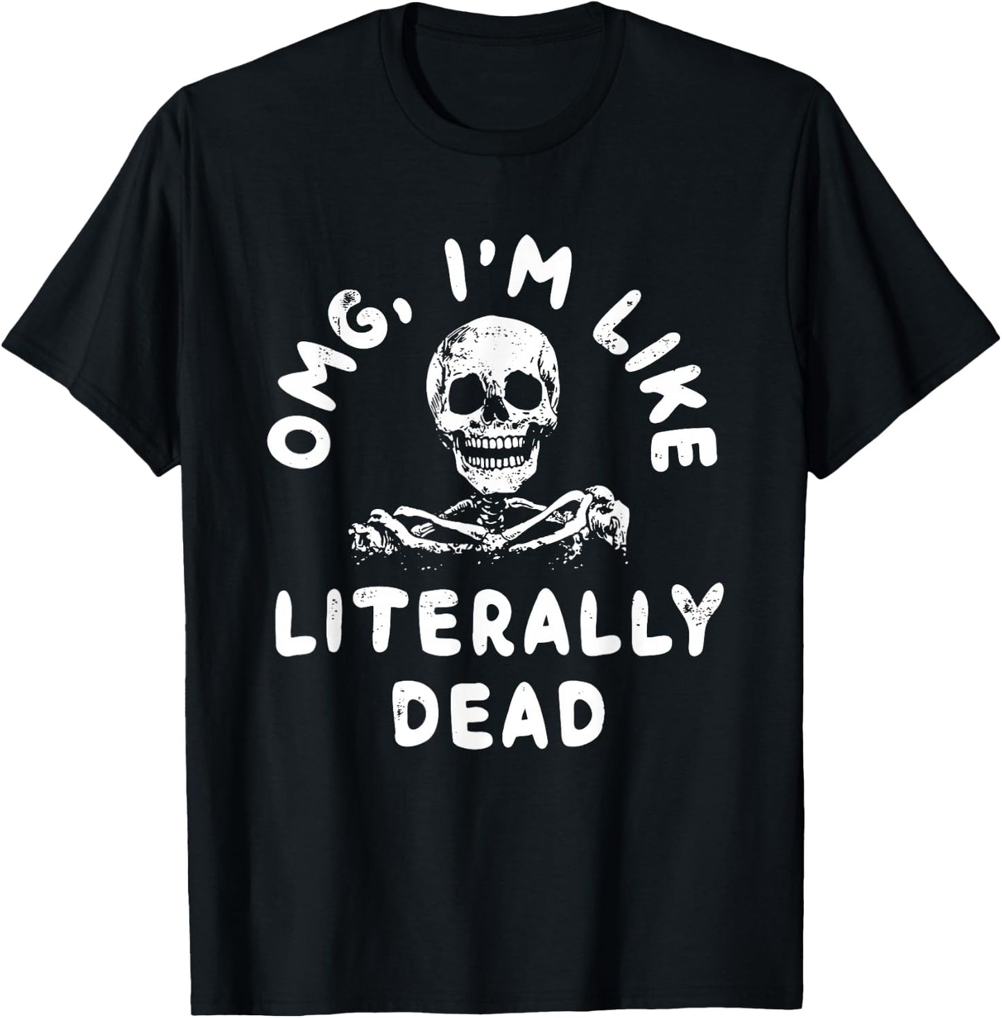 Omg I’m Like Literally Dead T-Shirt - T-Shirt | Black