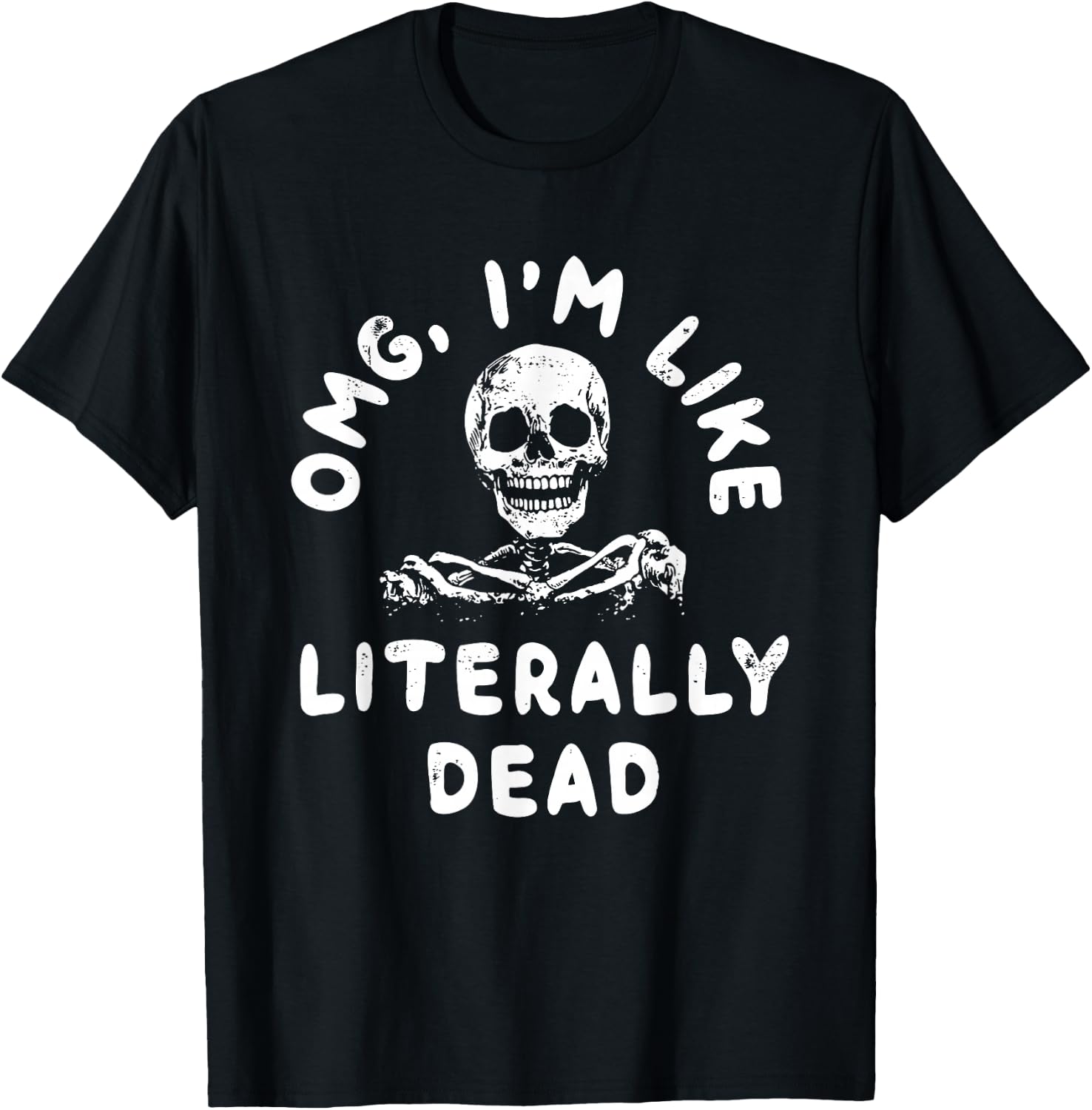 Omg I’m Like Literally Dead T-Shirt - T-Shirt | Black