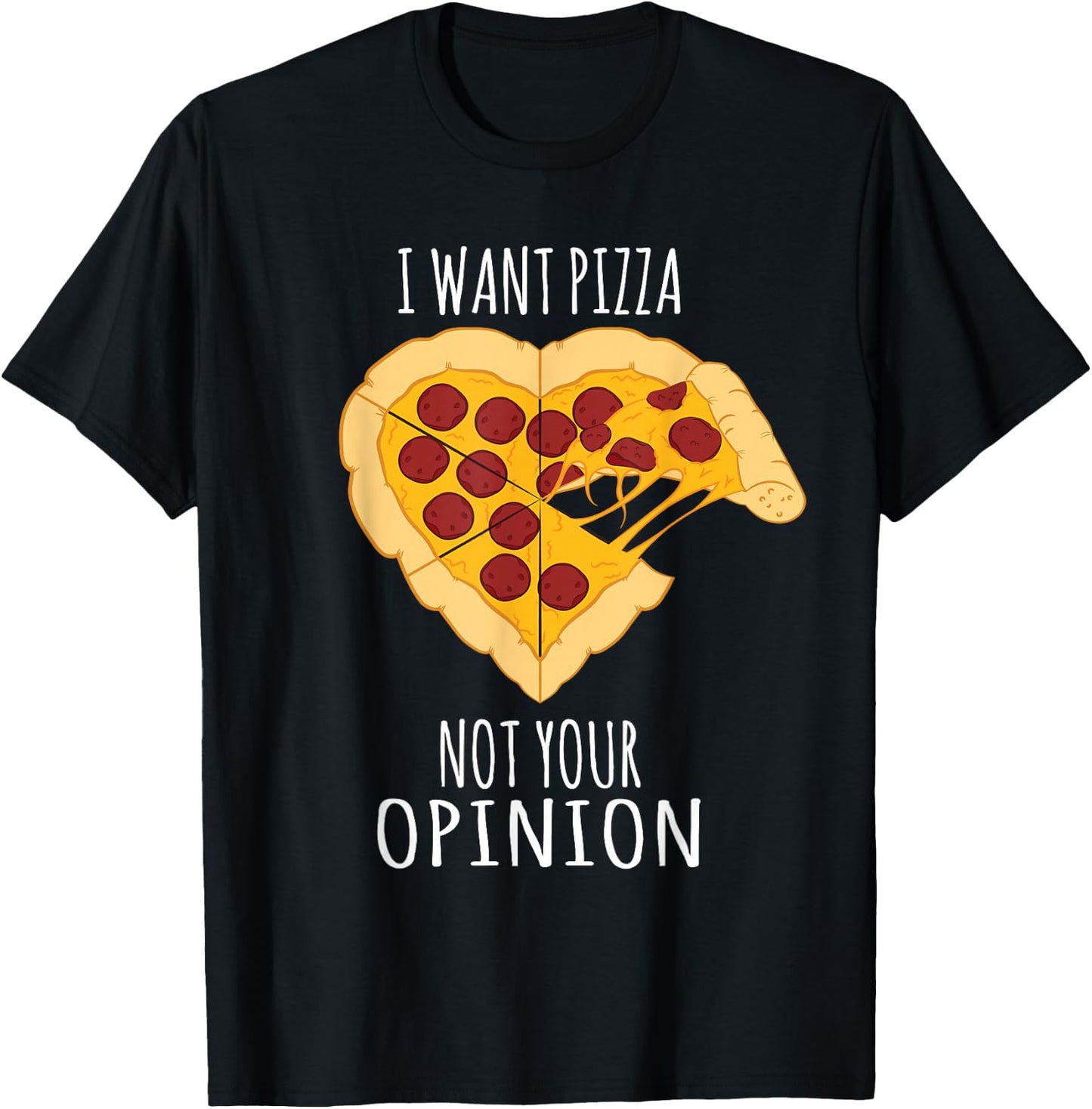 Pizza Design - I Want Pizza, Not Your Opinion Heart Design T-Shirt - T-Shirt | Black