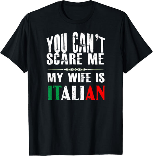 You Can't Scare Me, My Wife Is Italian Funny T-Shirt - T-Shirt | Black