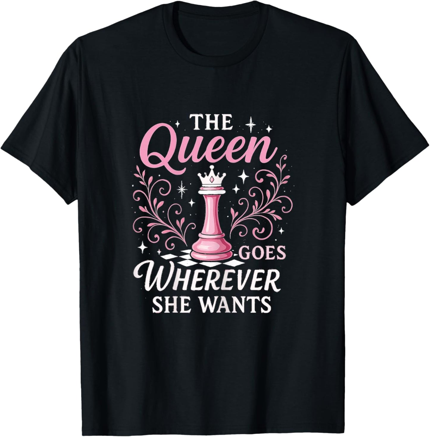 The Queen Goes Wherever She Wants | Funny Chess T-Shirt - T-Shirt | Black