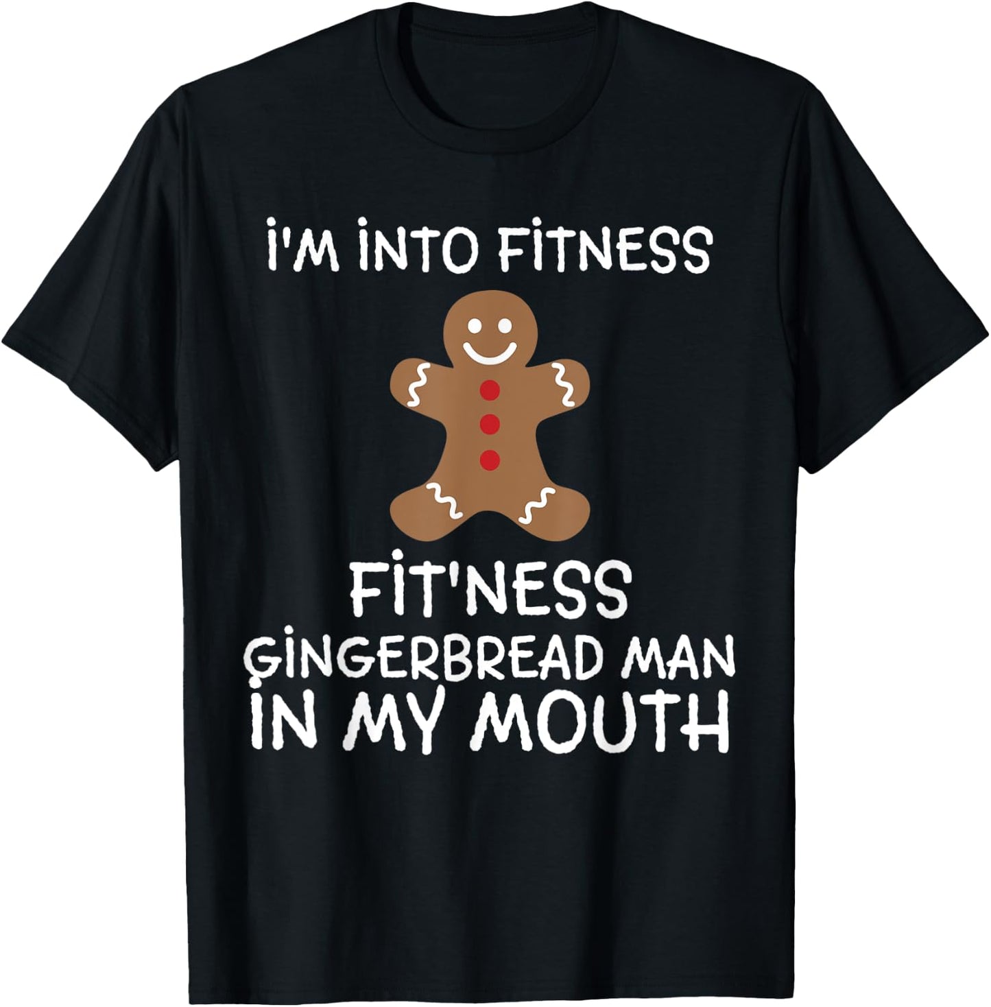 Fitness Gingerbread In My Mouth Funny Christmas Gift Xmas T-Shirt - T-Shirt | Black