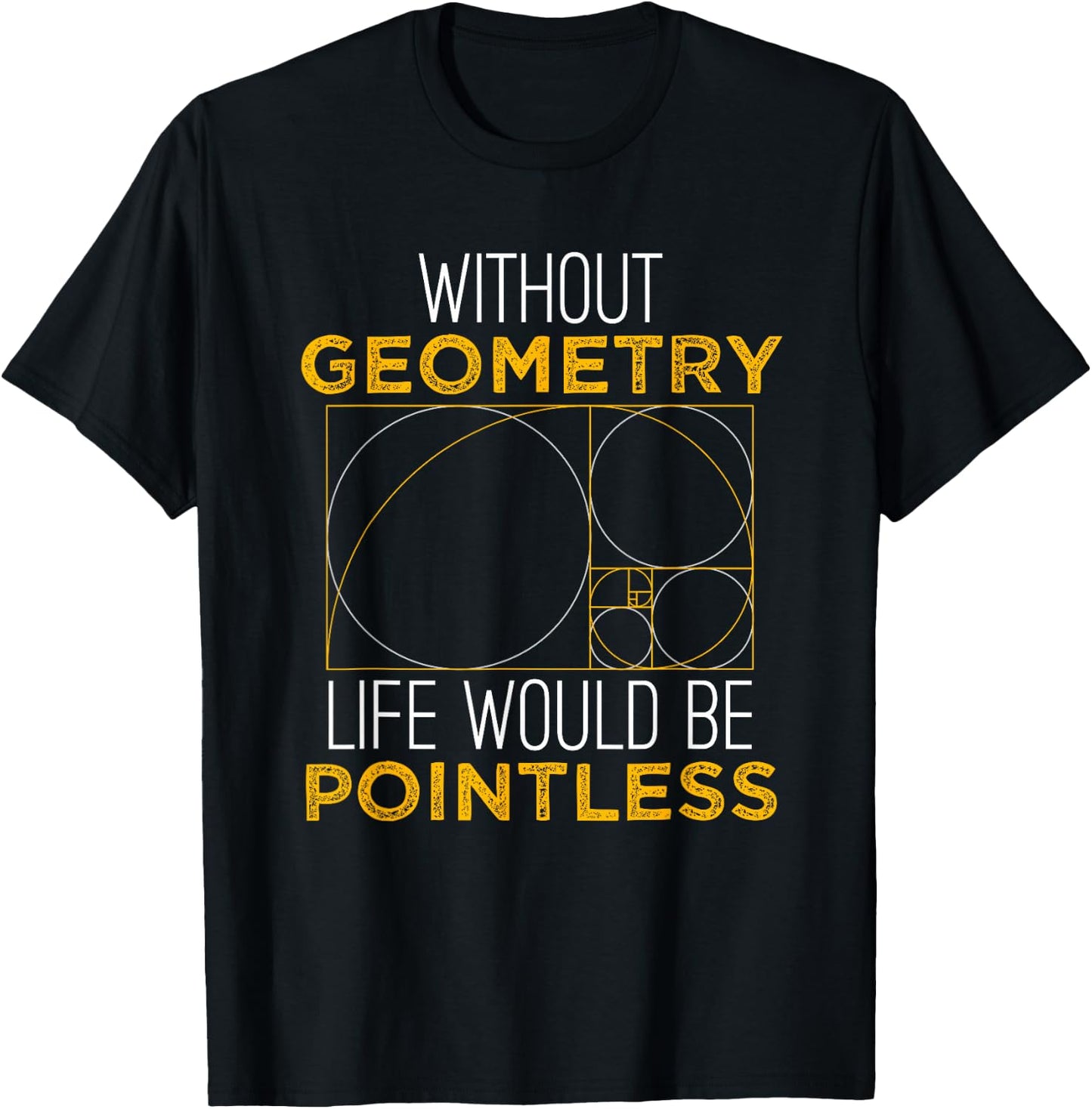 Geometry Life Pointless - Funny Geometry Shirt Gift T-Shirt - T-Shirt | Black