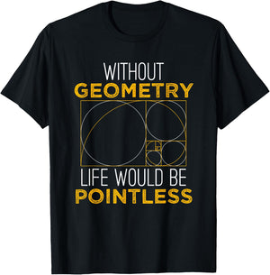 Geometry Life Pointless - Funny Geometry Shirt Gift T-Shirt - T-Shirt | Black