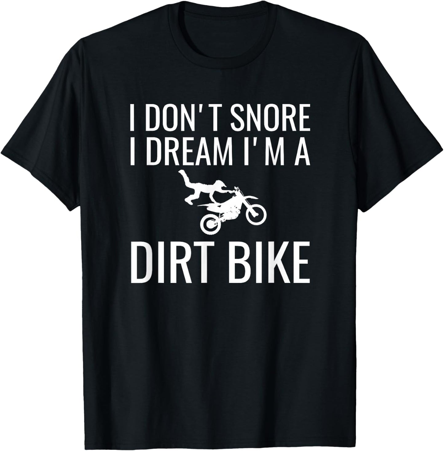 I don't snore I dream I'm a dirt bike Motocross shirt T-Shirt - T-Shirt | Black