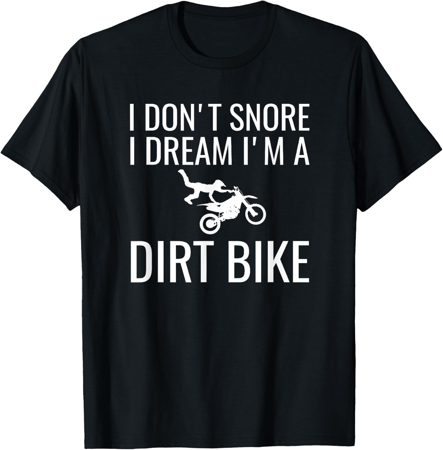 I don't snore I dream I'm a dirt bike Motocross shirt T-Shirt - T-Shirt | Black