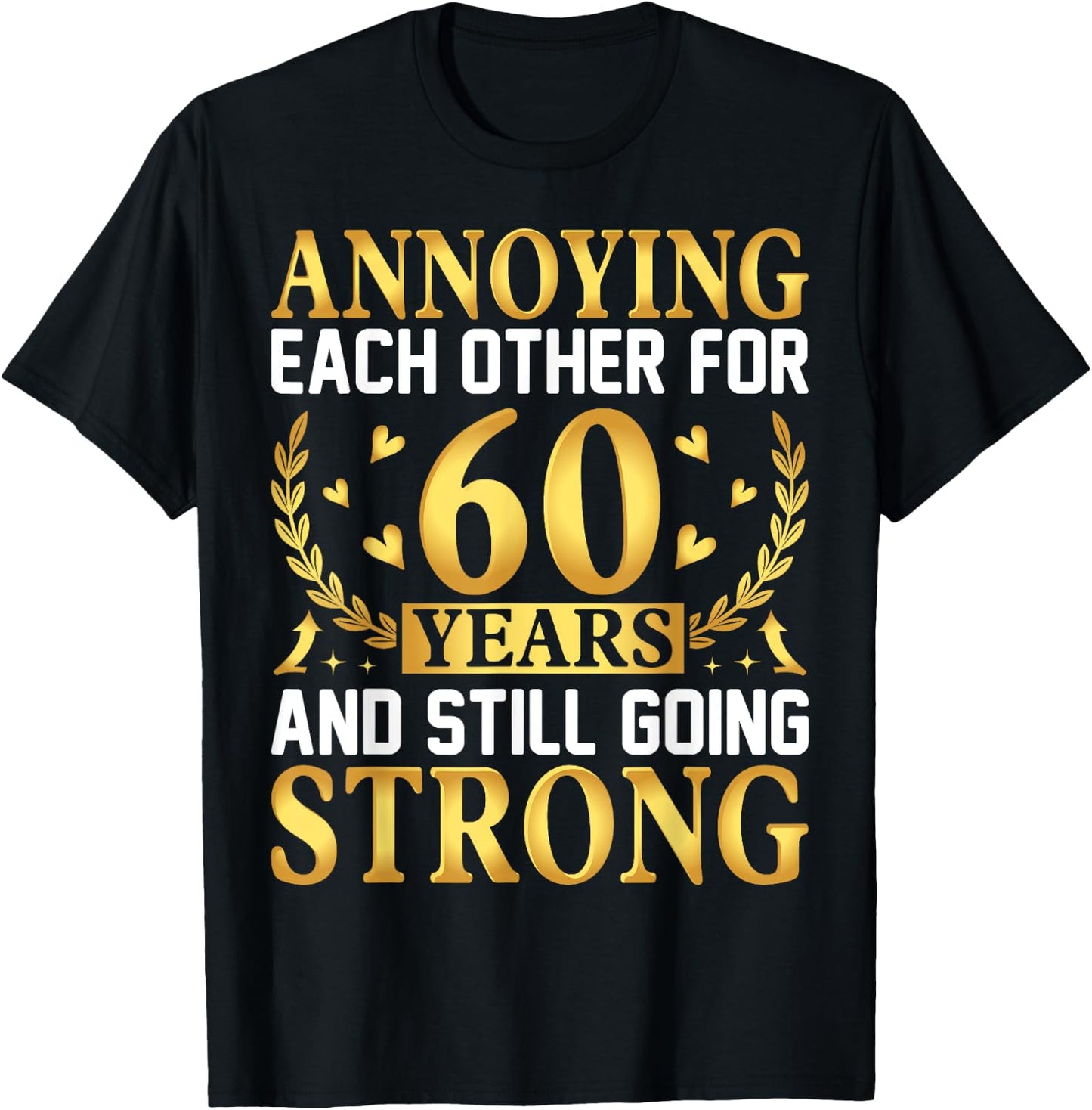 Annoying Each Other for 60 Years - 60th Wedding Anniversary T-Shirt - T-Shirt | Black