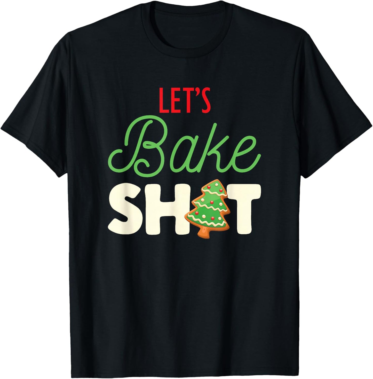 Let's Bake Shit for Holiday Bakers Funny Christmas Cookie T-Shirt - T-Shirt | Black