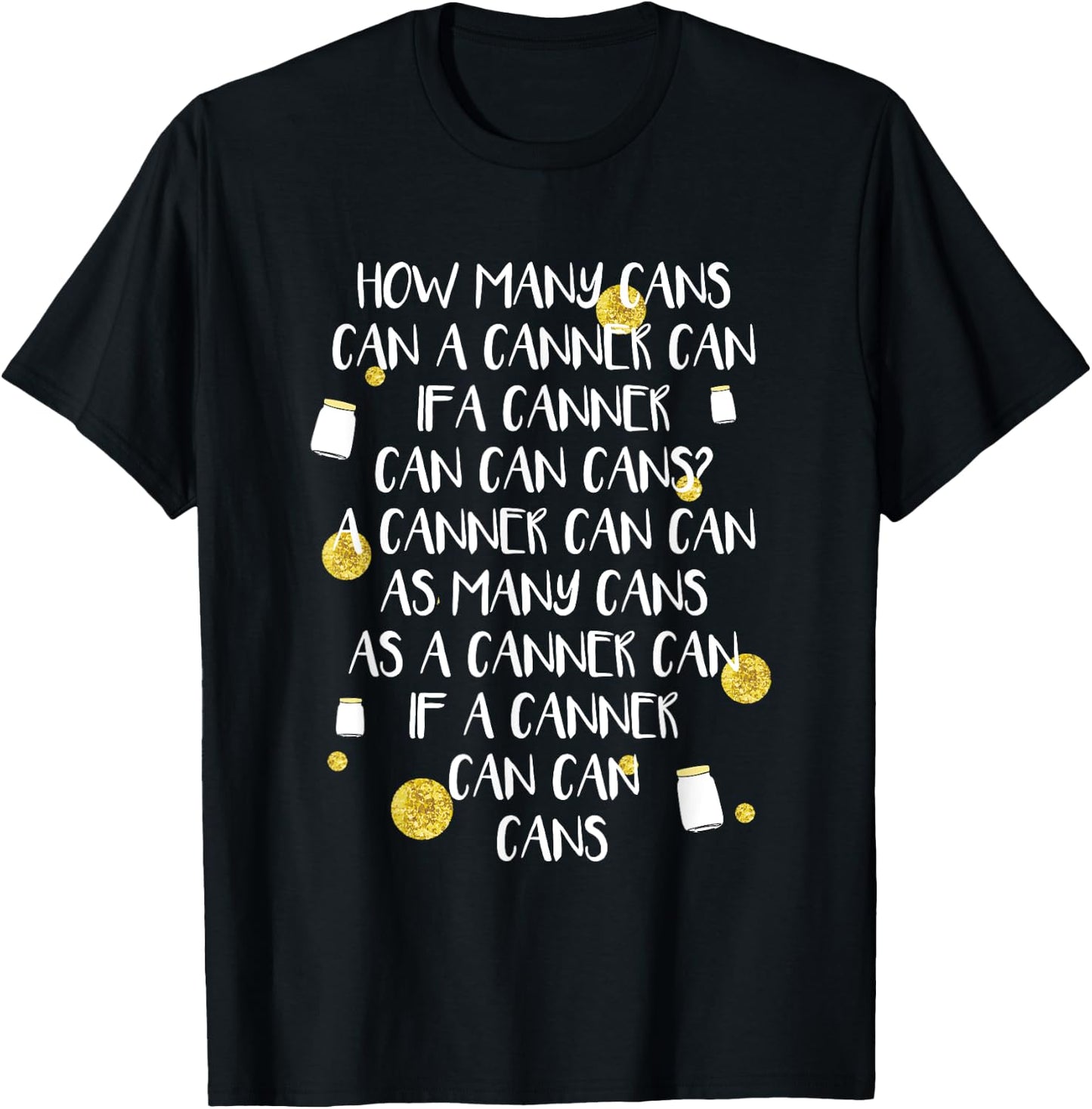 Funny Canning Tongue Twister How Many Cans Gift T-Shirt - T-Shirt | Black