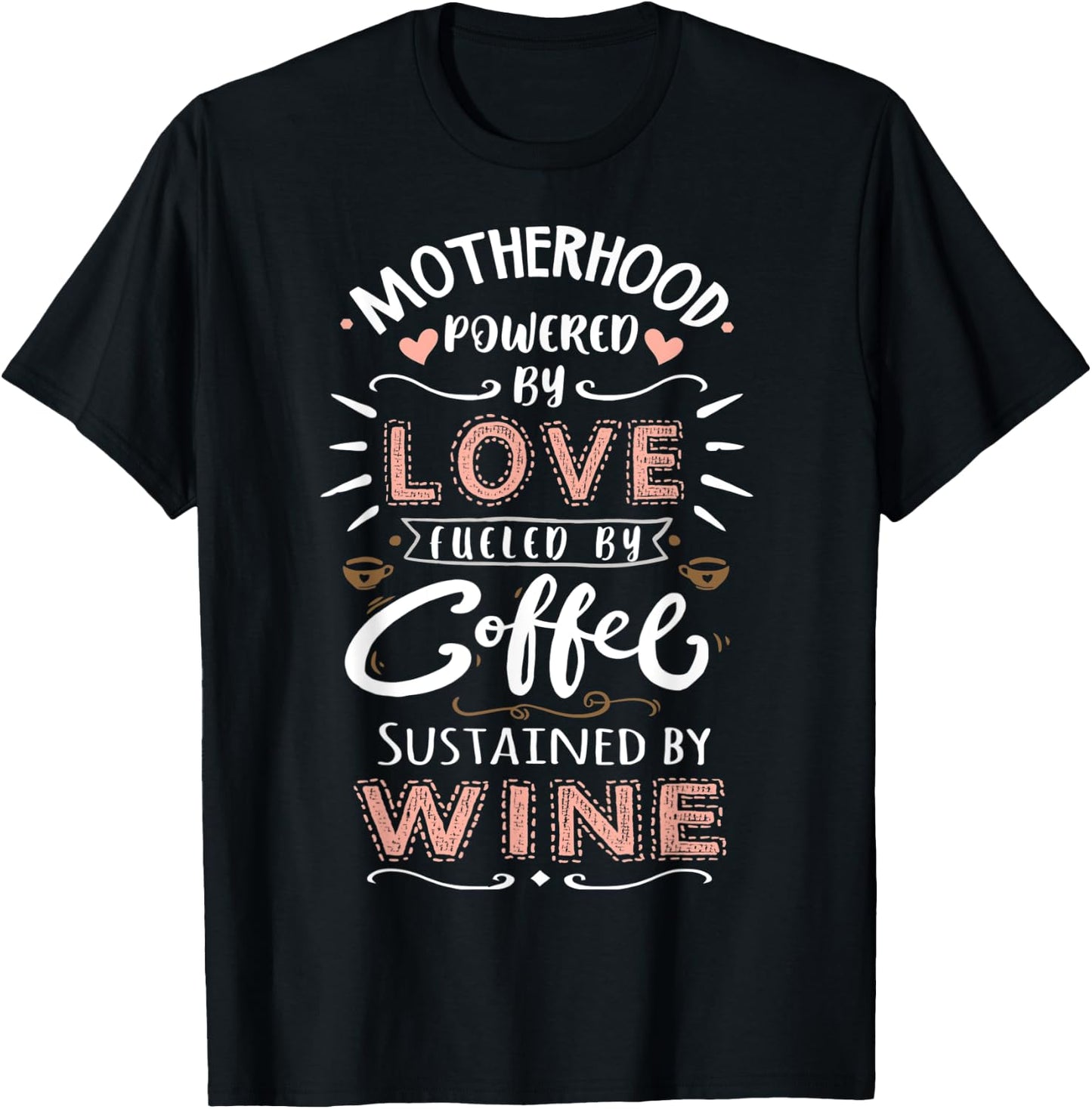 Motherhood Powered by Love Fueled by Coffee & Wine Mother T-Shirt - T-Shirt | Black