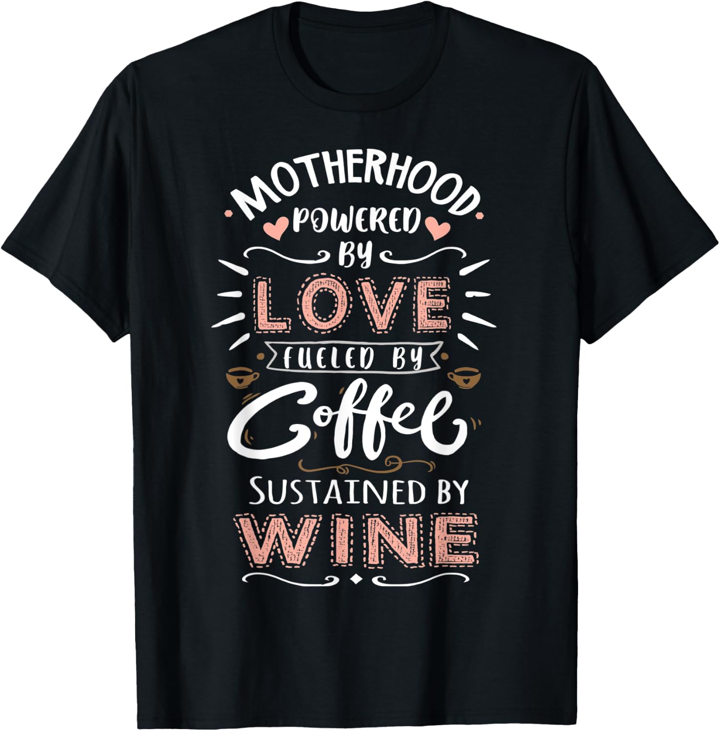 Motherhood Powered by Love Fueled by Coffee & Wine Mother T-Shirt - T-Shirt | Black