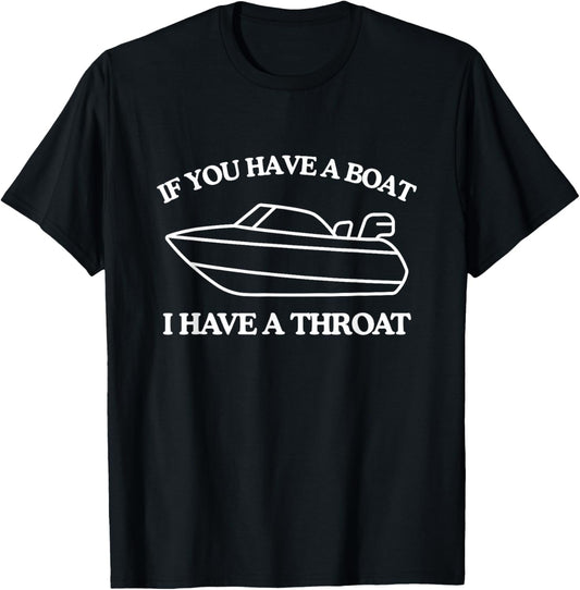If You Have A Boat Funny Unhinged Adult Meme Raunchy Cringe T-Shirt - T-Shirt | Black